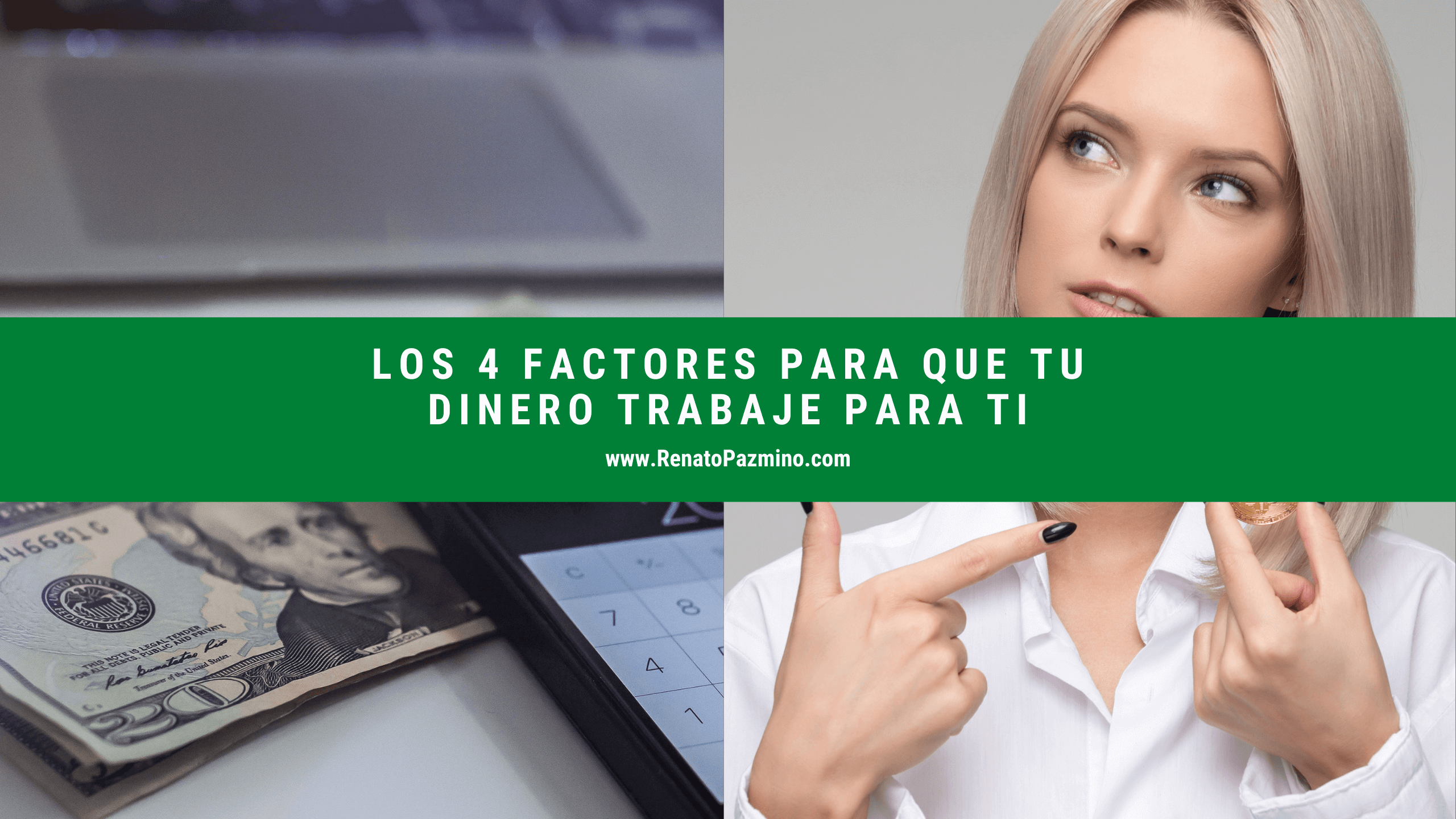 Los 4 Factores Para Que Tu Dinero Trabaje Para Ti