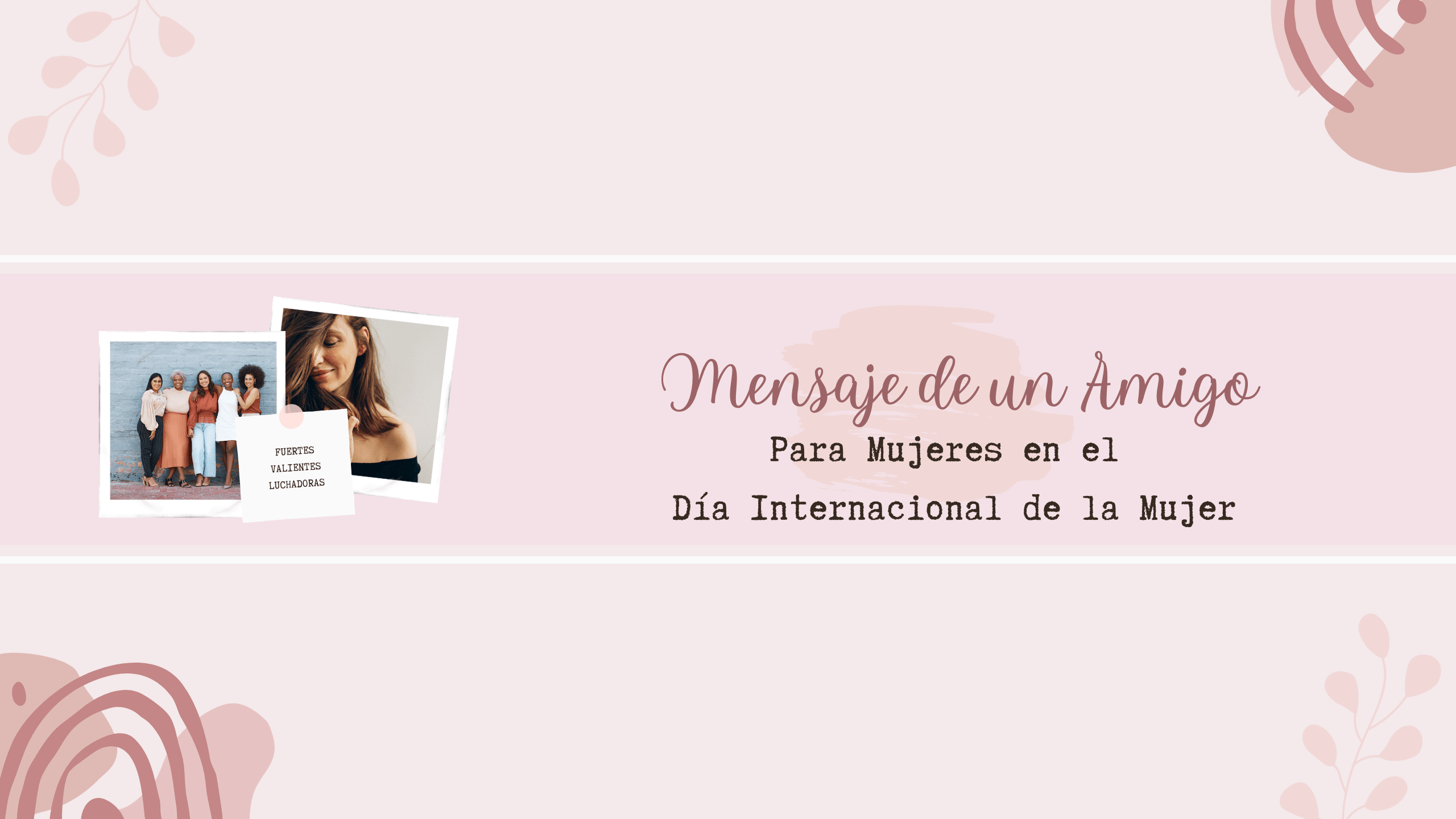 Mensaje de un Amigo Para Mujeres en el D&iacute;a Internacional de la Mujer