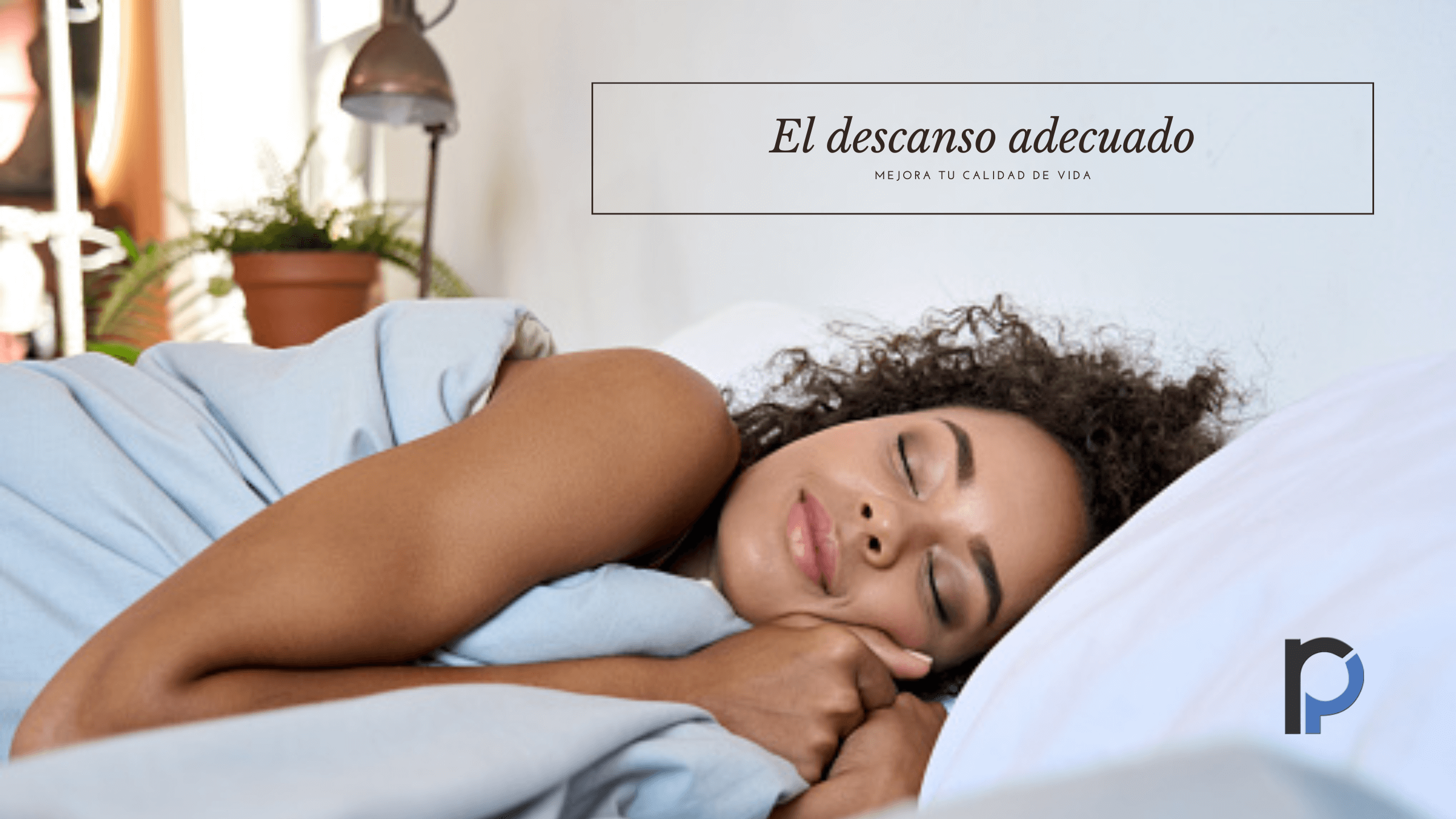 El descanso adecuado mejora tu calidad de vida