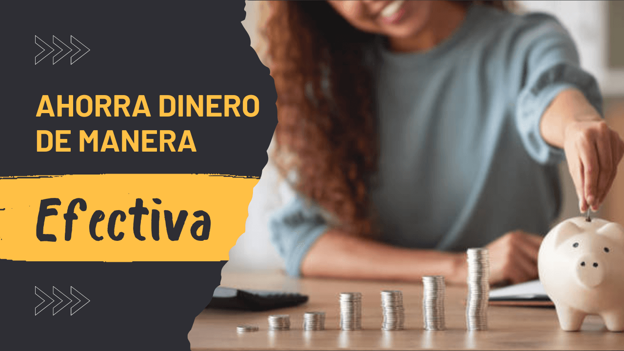 Ahorra dinero de manera efectiva