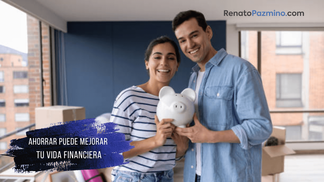 Ahorrar puede mejorar tu vida financiera