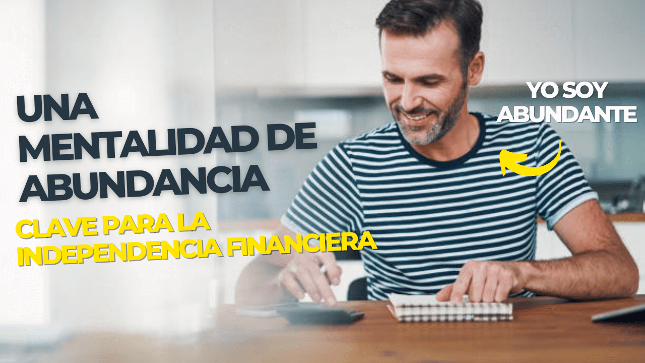 Una mentalidad de abundancia la clave para la independencia financiera
