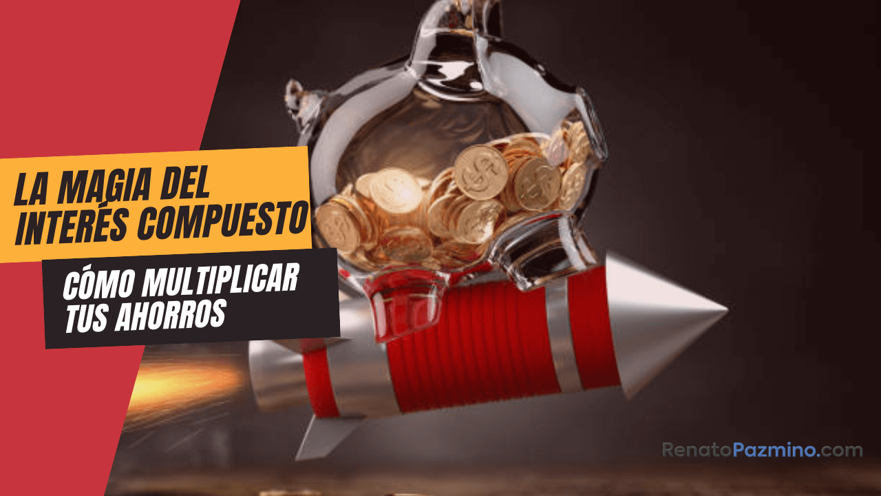 La magia del inter&eacute;s compuesto: c&oacute;mo multiplicar tus ahorros